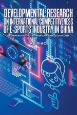 Developmental Research on International Competitiveness of E-Sports Industry in China af Xu Xiao
