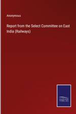 Report from the Select Committee on East India (Railways) af Anonymous
