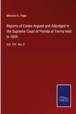 Reports of Cases Argued and Adjudged in the Supreme Court of Florida at Terms held in 1859 af Mariano D. Papy