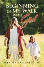 Beginning of My Walk with God af Martha Ann Peterson