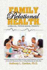 Family Relational Health, a Biblical, Psycho-Social Priority af Anthony L. Gordon Ph. D.