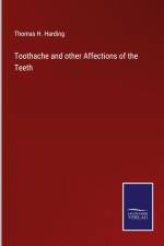 Toothache and other Affections of the Teeth af Thomas H. Harding