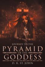 Journey to the Pyramid of the Goddess af D. R. St. John