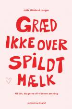 Græd ikke over spildt mælk - alt dét, du gerne vil vide om amning af Julie Lillelund Langer