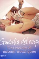 Guardia del corpo - Una raccolta di racconti erotici queer af LUST authors