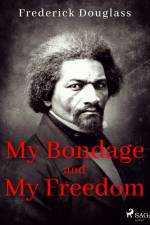 My Bondage and My Freedom af Frederick Douglass