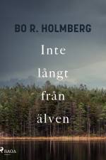 Inte långt från älven af Bo R. Holmberg