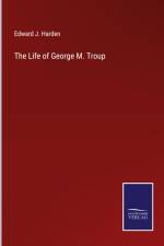 The Life of George M. Troup af Edward J. Harden