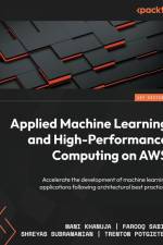 Applied Machine Learning and High-Performance Computing on AWS af Mani Khanuja