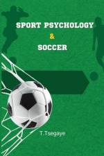 Sport Psychology & Soccer af T. Tsegaye