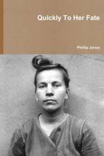 Quickly To Her Fate af Phillip Jones