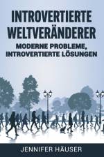 Introvertierte Weltveränderer: Moderne Probleme, introvertierte Lösungen af Jennifer Häuser