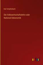 Die Volkswirtschaftslehre oder National-Oekonomik
