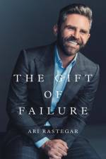 The Gift of Failure af Ari Rastegar