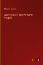 Ueber Altertümer des ostindischen Archipels af Johannes Mueller
