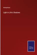 Light in Life's Shadows af Anonymous