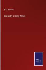 Songs by a Song-Writer af W. C. Bennett