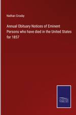 Annual Obituary Notices of Eminent Persons who have died in the United States for 1857 af Nathan Crosby
