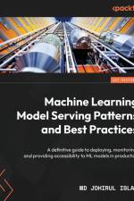 Machine Learning Model Serving Patterns and Best Practices af Md Johirul Islam