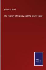 The History of Slavery and the Slave Trade af William O. Blake