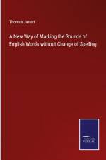 A New Way of Marking the Sounds of English Words without Change of Spelling af Thomas Jarrett