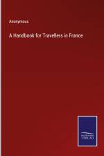 A Handbook for Travellers in France af Anonymous