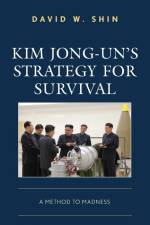Kim Jong-un's Strategy for Survival af David W. Shin
