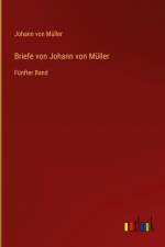 Briefe von Johann von Müller af Johann Von Muller