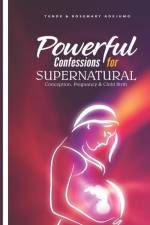 Powerful Confessions for Supernatural Conception, Pregnancy & Child Birth af Tunde And Rosemary Adejumo