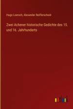 Zwei Achener historische Gedichte des 15. und 16. Jahrhunderts af Hugo Loersch