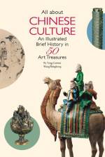 All about Chinese Culture: An Illustrated Brief History in 50 Art Treasures af Yonghong Wang
