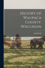 History of Waupaca County, Wisconsin af J. Wakefield