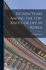 Fifteen Years Among the Top-knots or Life in Korea af L. H. Underwood