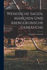 Wendische Sagen, Märchen und Abergläubische Gebräuche af Edmund Veckenstedt