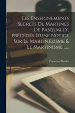 Les Enseignements Secrets De Martines De Pasqually, Précédés D'une Notice Sur Le Martinézisme & Le Martinisme ...... af Franz von Baader