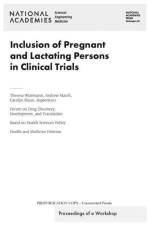 Inclusion of Pregnant and Lactating Persons in Clinical Trials: Proceedings of a Workshop af National Academies Of Sciences Engineeri