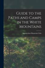 Guide to the Paths and Camps in the White Mountains af Appalachian Mountain Club