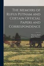 The Memoirs of Rufus Putnam and Certain Official Papers and Correspondence af Rufus Putnam