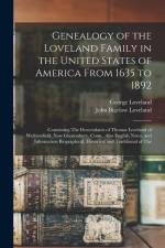 Genealogy of the Loveland Family in the United States of America From 1635 to 1892: Containing The Descendants of Thomas Loveland of Wethersfield, Now af John Bigelow Loveland
