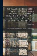 Genealogy of the Dutton Family of Pennsylvania, Preceded by a History of the Family in England From the Time of William the Conqueror to the Year 1669 af Gilbert Cope