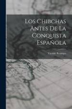 Los Chibchas Antes De La Conquista Española af Vicente Restrepo