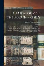 Genealogy of the Marsh Family: Outline for Five Generations of the Families of John of Salem, 1633, John of Hartford, 1636, Samuel of New Haven, 1646 af Dwight Whitney Marsh