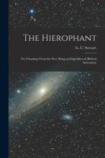 The Hierophant; or, Gleanings From the Past. Being an Exposition of Biblical Astronomy af G. C. Stewart