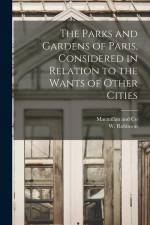 The Parks and Gardens of Paris, Considered in Relation to the Wants of Other Cities af W. Robinson