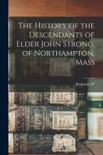 The History of the Descendants of Elder John Strong, of Northampton, Mass af Benjamin W. Dwight