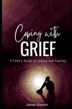 Coping with greif: A teen's guide to coping and healing af Zaineb Elwanni
