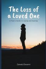 The loss of a loved one: A teen's guide to coping and healing af Zaineb Elwanni