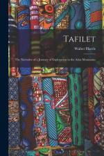 Tafilet: The Narrative of a Journey of Exploration in the Atlas Mountains af Walter Harris