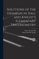 Solutions of the Examples in Hall and Knight's Elementary Trigonometry af Henry Sinclair Hall