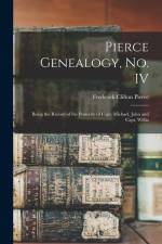 Pierce Genealogy, no. IV: Being the Record of the Posterity of Capt. Michael, John and Capt. Willia af Frederick Clifton Pierce